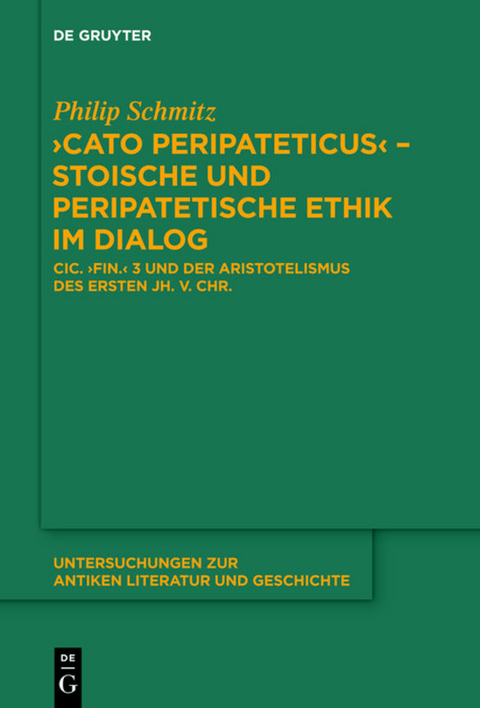 "Cato Peripateticus" &ndash; stoische und peripatetische Ethik im Dialog - Philip Schmitz