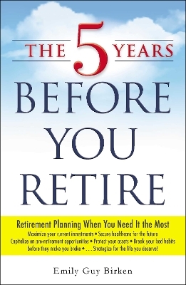 The 5 Years Before You Retire - Emily Guy Birken