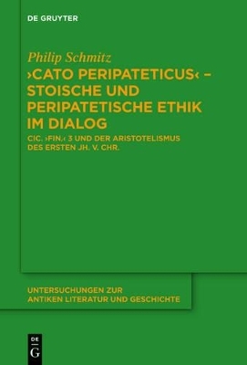 "Cato Peripateticus" &ndash; stoische und peripatetische Ethik im Dialog - Philip Schmitz