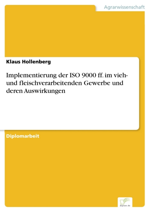 Implementierung der ISO 9000 ff. im vieh- und fleischverarbeitenden Gewerbe und deren Auswirkungen -  Klaus Hollenberg