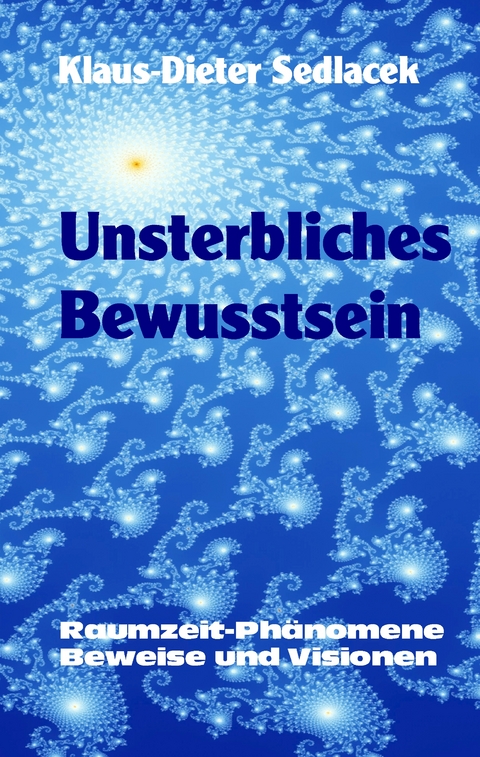 Unsterbliches Bewusstsein - Klaus-Dieter Sedlacek
