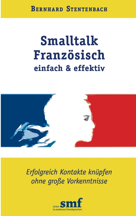 Smalltalk Franz&ouml;sisch - einfach und effektiv - Bernhard Stentenbach