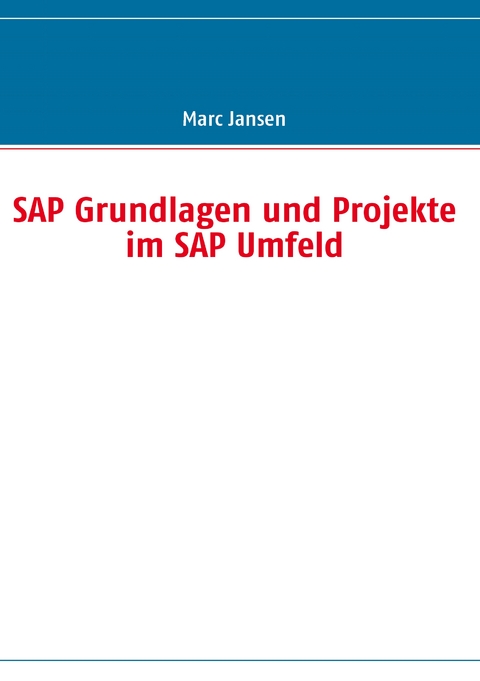 SAP Grundlagen und Projekte im SAP Umfeld - Marc Jansen