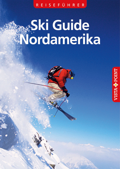 Reisef&uuml;hrer Ski Guide Nordamerika - Christoph Schrahe