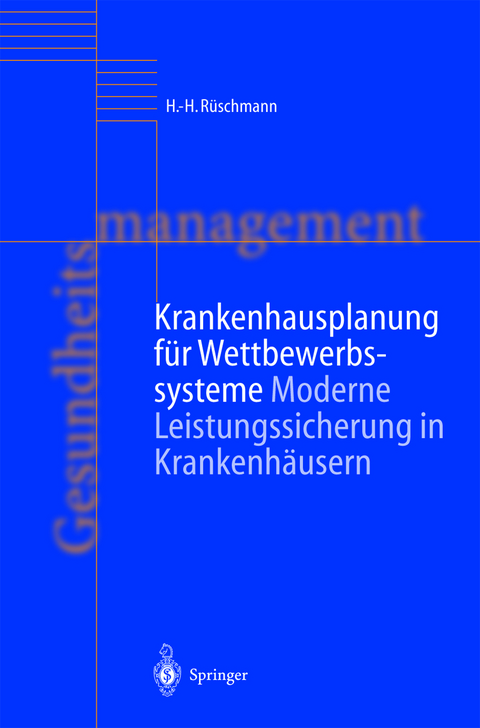 Krankenhausplanung f&uuml;r Wettbewerbssysteme - H.-H. R&uuml;schmann, K. Schmolling, C. Krauss, A. Roth