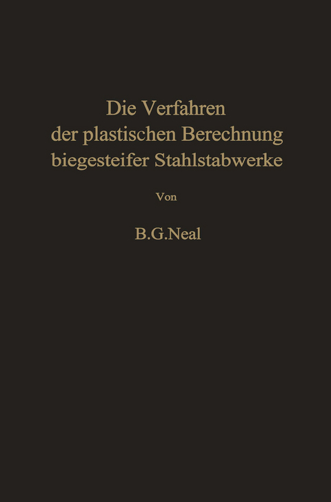 Die Verfahren der plastischen Berechnung biegesteifer Stahlstabwerke - B. G. Neal