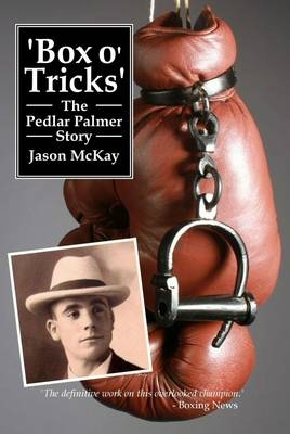 Box O' Tricks - The Pedlar Palmer Story - Jason McKay