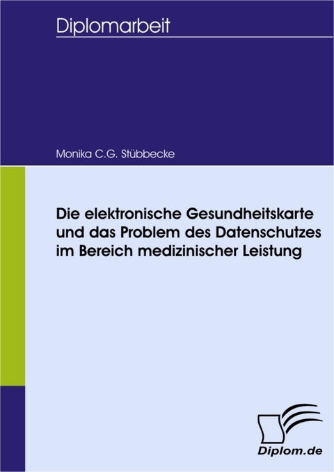 Die elektronische Gesundheitskarte und das Problem des Datenschutzes im Bereich medizinischer Leistung -  Monika C.G. St&uuml;bbecke