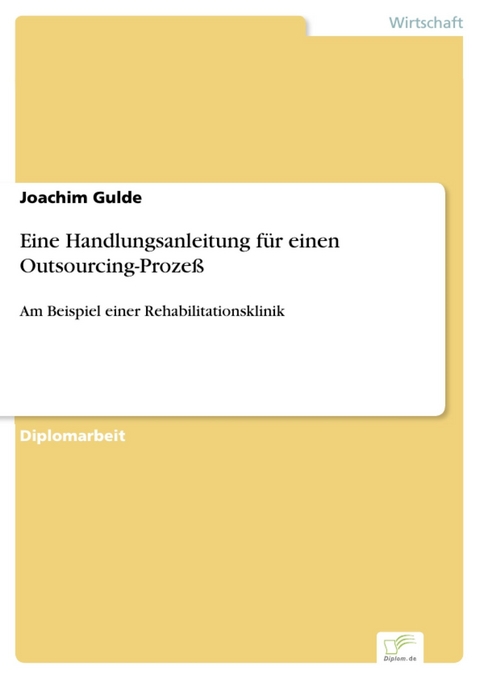 Eine Handlungsanleitung f&uuml;r einen Outsourcing-Proze&szlig; -  Joachim Gulde