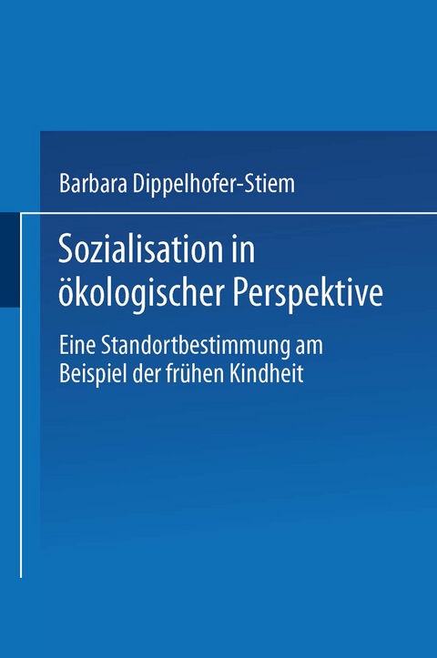 Sozialisation in &ouml;kologischer Perspektive - Barbara Dippelhofer-Stiem