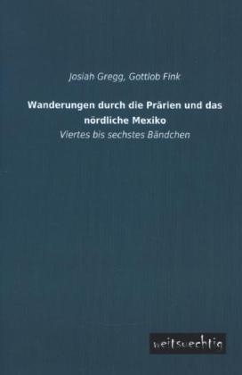 Wanderungen durch die Prärien und das nördliche Mexiko. Bd.4-6