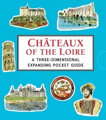 Ch&acirc;teaux of the Loire: A Three-Dimensional Expanding Pocket Guide - Trisha Krauss