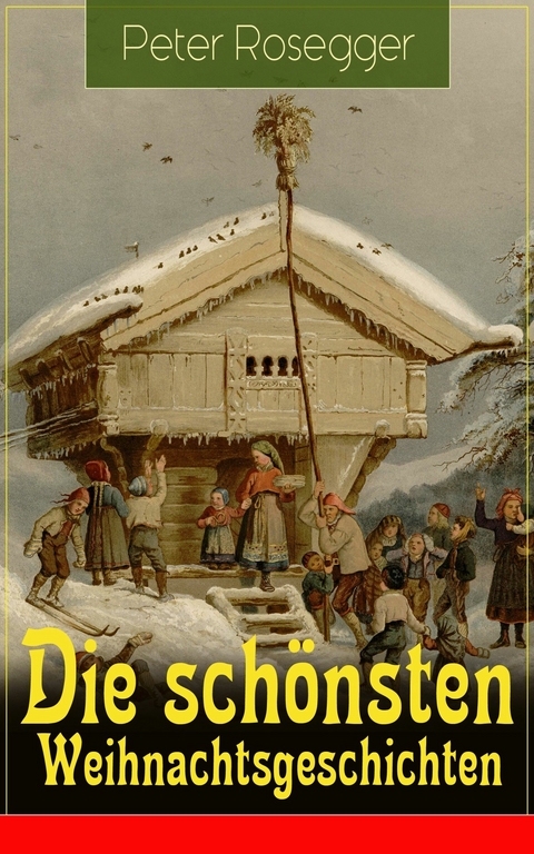 Die sch&ouml;nsten Weihnachtsgeschichten - Peter Rosegger