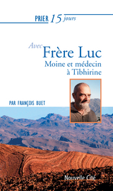 Prier 15 jours avec Fr&egrave;re Luc -  Francois Buet