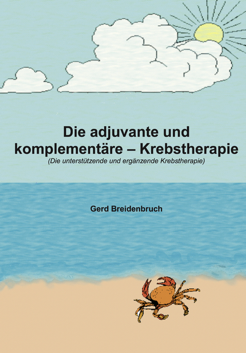 Die adjuvante und komplement&auml;re Krebstherapie - Gerd Breidenbruch