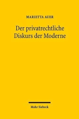 Der privatrechtliche Diskurs der Moderne - Marietta Auer