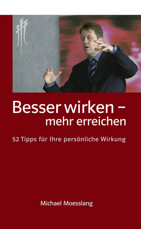 Besser wirken - mehr erreichen - Michael Moesslang
