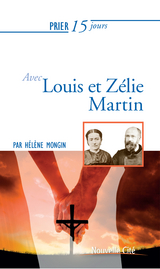 Prier 15 jours avec Louis et Z&eacute;lie Martin -  HELENE MONGIN