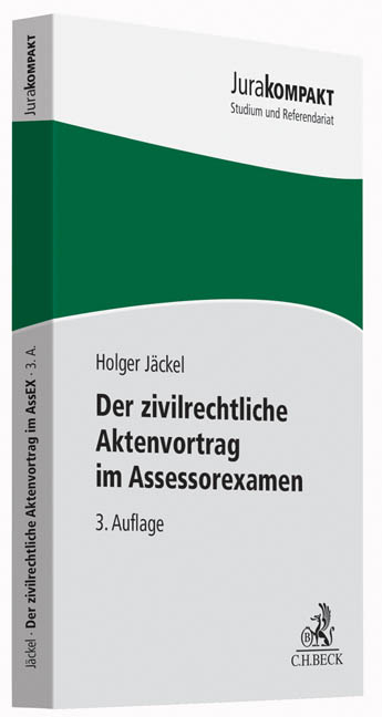 Der zivilrechtliche Aktenvortrag im Assessorexamen - Holger J&auml;ckel