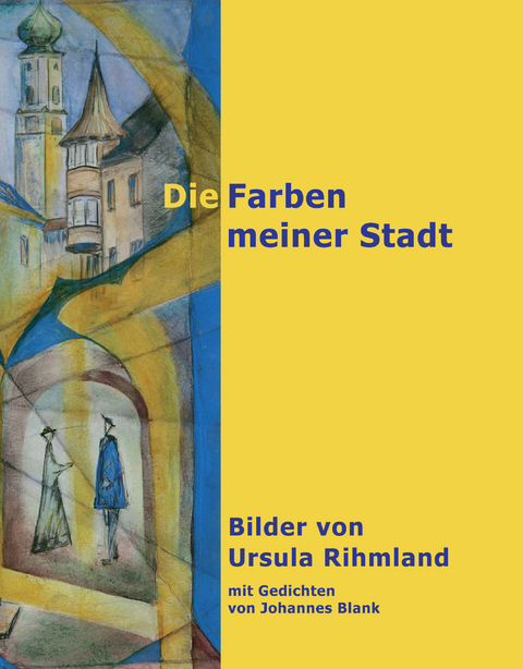 Die Farben meiner Stadt - Ursula Rihmland, Johannes Blank