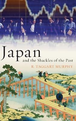 Japan and the Shackles of the Past - R. Taggart Murphy