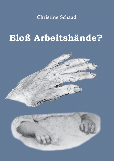 Blo&szlig; Arbeitsh&auml;nde? - Christine Schaad