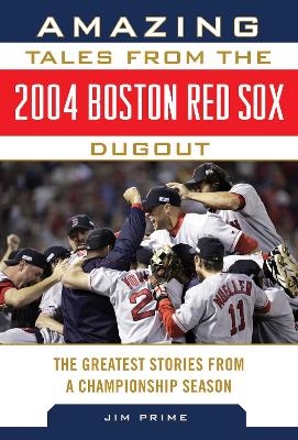 Amazing Tales from the 2004 Boston Red Sox Dugout - Jim Prime