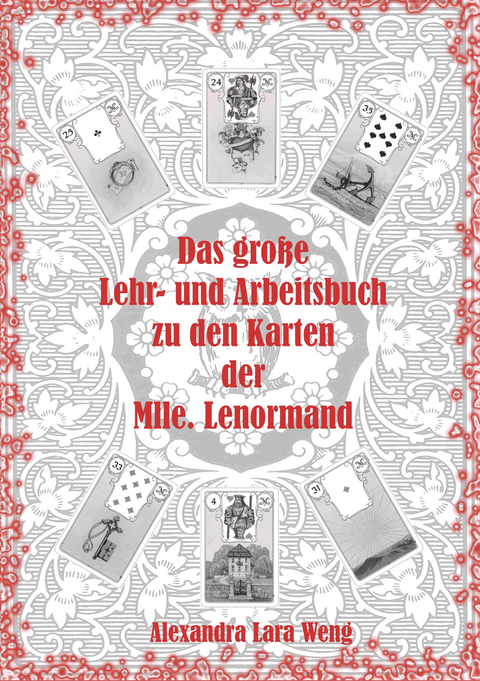 Das gro&szlig;e Lehr- und Arbeitsbuch zu den Karten der Mlle. Lenormand - Alexandra Lara Weng