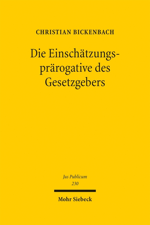 Die Einsch&auml;tzungspr&auml;rogative des Gesetzgebers - Christian Bickenbach