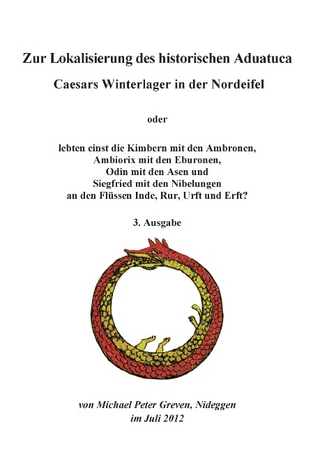 Zur Lokalisierung des historischen Aduatuca - Caesars Winterlager in der Nordeifel