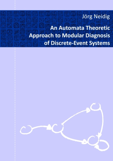 An Automata Theoretic Approach to Modular Diagnosis of Discrete-Event Systems - Jörg Neidig