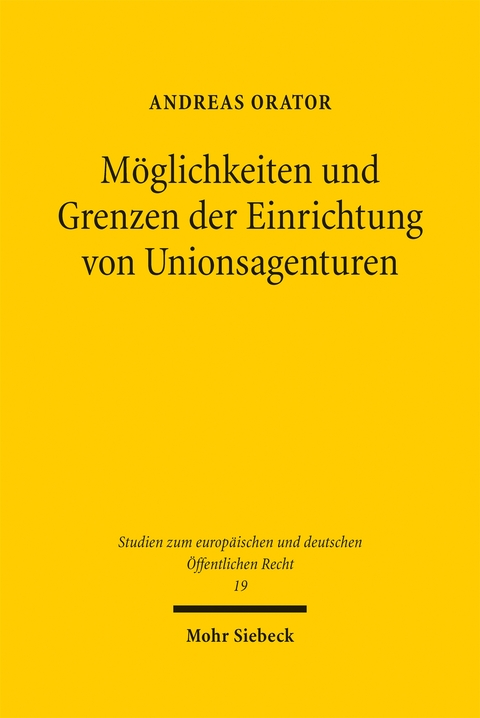 M&ouml;glichkeiten und Grenzen der Einrichtung von Unionsagenturen - Andreas Orator