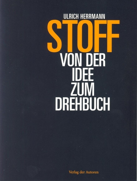 Stoff - Von der Idee zum Drehbuch - Ulrich Herrmann