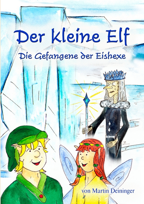 Der kleine Elf - Die Gefangene der Eishexe - Martin Deininger, Petra Hubatschek