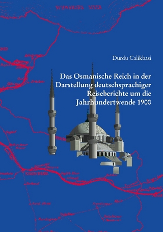 Das Osmanische Reich in der Darstellung deutschsprachiger Reiseberichte um die Jahrhundertwende 1900