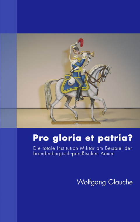 Pro gloria et patria ? - Wolfgang Glauche