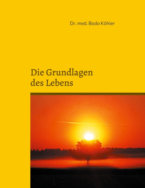 Grundlagen des Lebens - Bodo K&ouml;hler