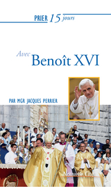 Prier 15 jours avec Beno&icirc;t XVI -  Jacques Perrier