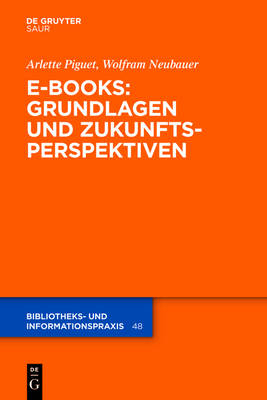 E-Books: Grundlagen und Zukunftsperspektiven - Arlette Piguet, Wolfram Neubauer