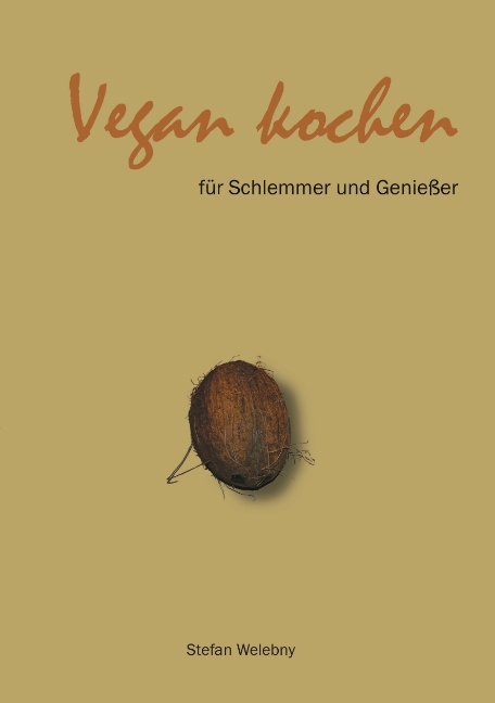 Vegan kochen f&uuml;r Schlemmer und Geniesser - Stefan Welebny