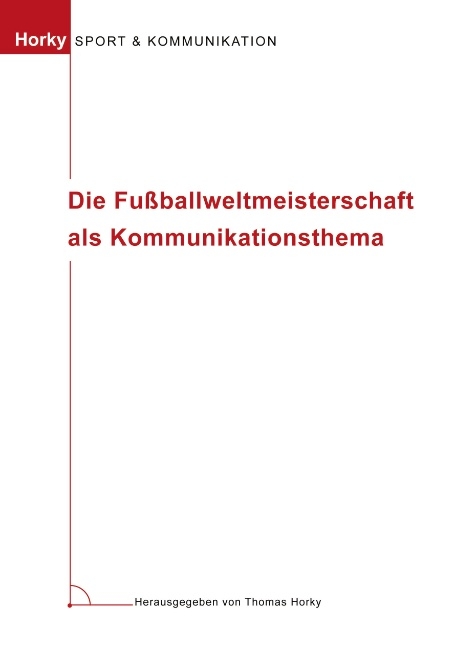 Die Fussballweltmeisterschaft als Kommunikationsthema - Thomas Horky
