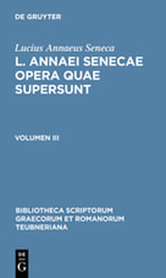 Lucius Annaeus Seneca: L. Annaei Senecae opera quae supersunt / Lucius Annaeus Seneca: L. Annaei Senecae opera quae supersunt. Volumen III