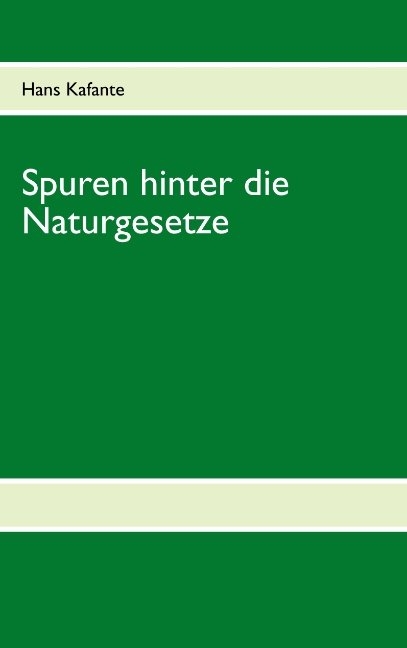 Spuren hinter die Naturgesetze - Hans Kafante