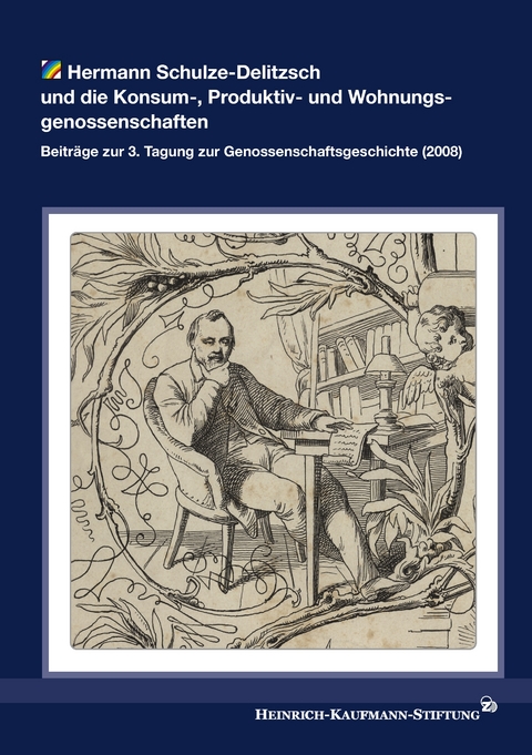 Hermann Schulze-Delitzsch und die Konsum-, Produktiv- und Wohnungsgenossenschaften - 