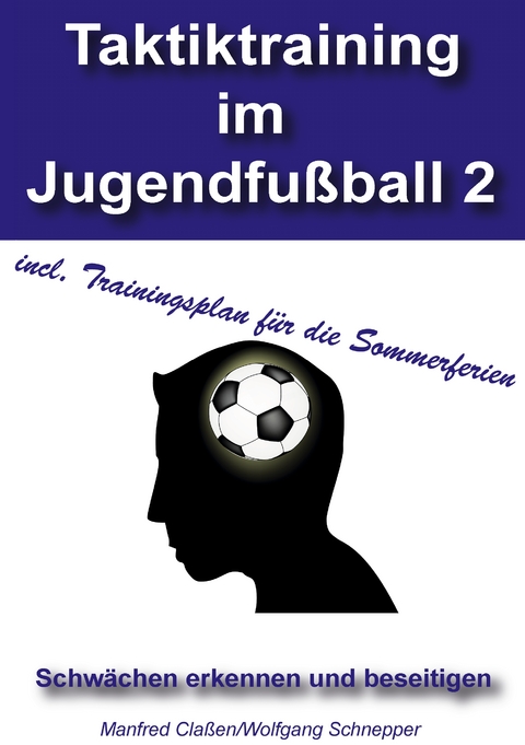 Taktiktraining im Jugendfu&szlig;ball 2 - Manfred Cla&szlig;en, Wolfgang Schnepper