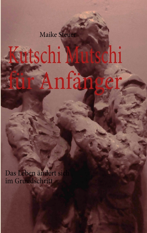 Kutschi Mutschi f&uuml;r Anf&auml;nger - Maike Steuer