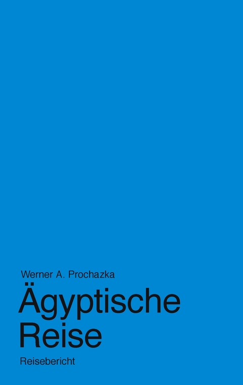 &Auml;gyptische Reise - Werner A. Prochazka
