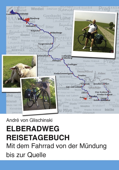 Elberadweg - Reisetagebuch - Andr&eacute; von Glischinski