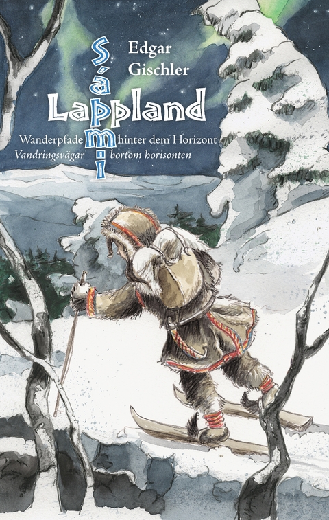 Lappland, Wanderpfade hinter dem Horizont - Edgar Gischler