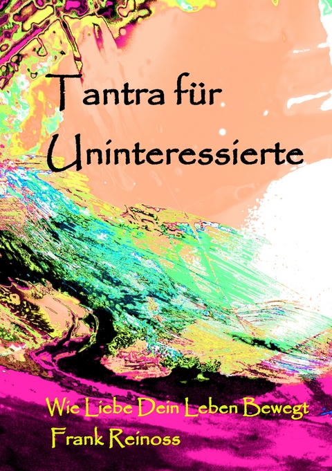 Tantra f&uuml;r Uninteressierte - Frank Reinoss